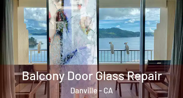  Balcony Door Glass Repair Danville - CA