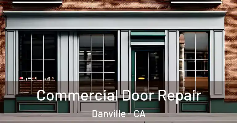  Commercial Door Repair Danville - CA