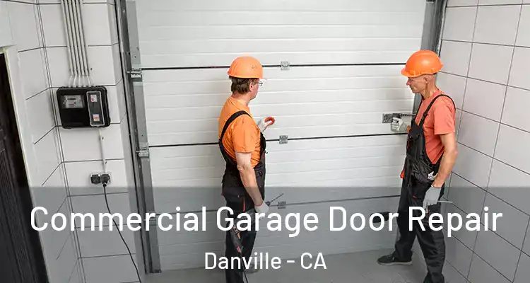  Commercial Garage Door Repair Danville - CA