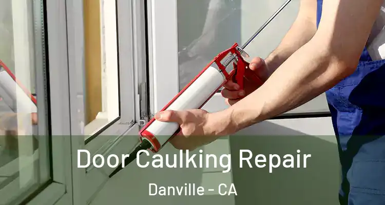  Door Caulking Repair Danville - CA