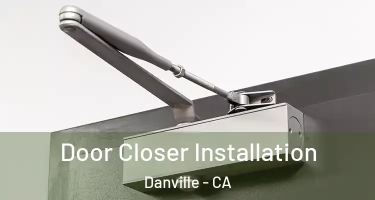  Door Closer Installation Danville - CA
