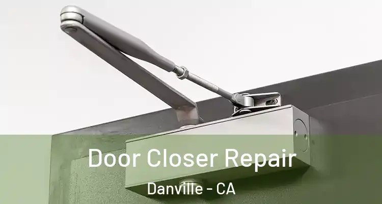  Door Closer Repair Danville - CA