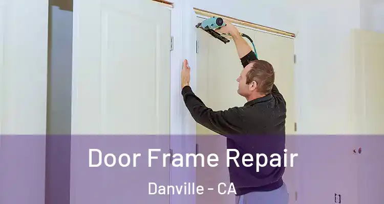  Door Frame Repair Danville - CA
