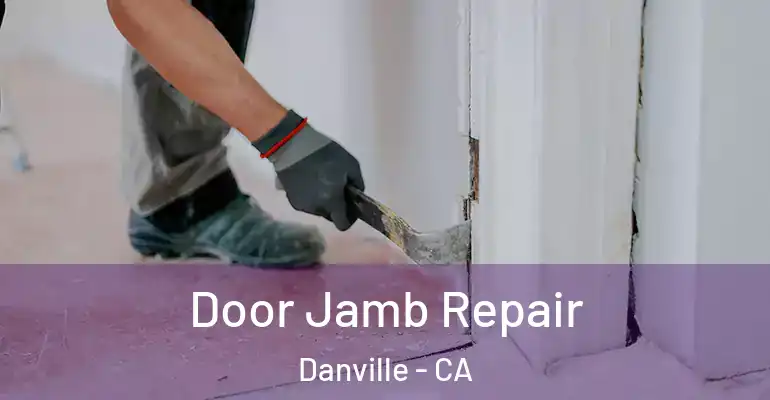  Door Jamb Repair Danville - CA