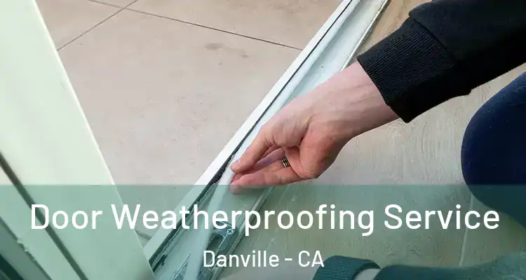  Door Weatherproofing Service Danville - CA