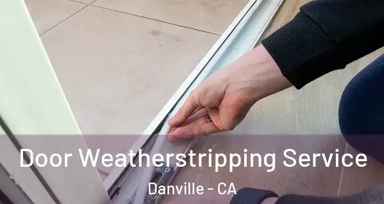  Door Weatherstripping Service Danville - CA