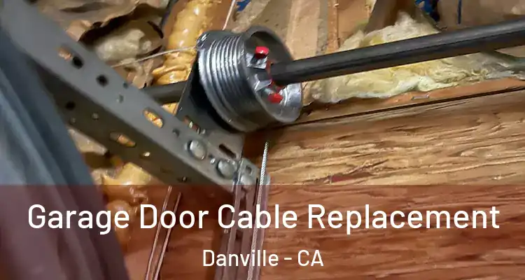  Garage Door Cable Replacement Danville - CA