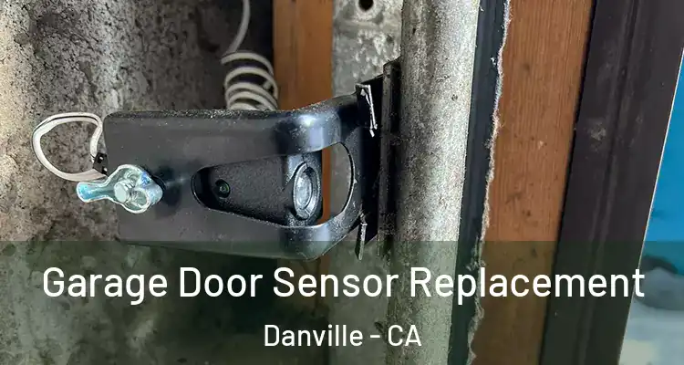  Garage Door Sensor Replacement Danville - CA
