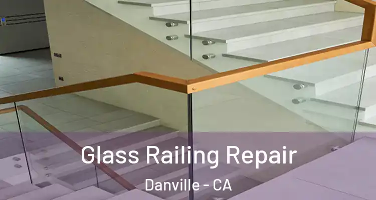  Glass Railing Repair Danville - CA