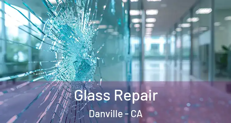  Glass Repair Danville - CA