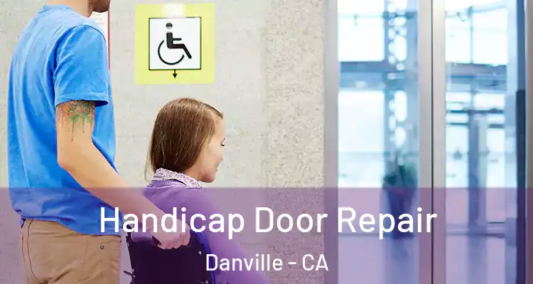  Handicap Door Repair Danville - CA