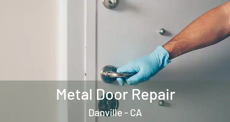  Metal Door Repair Danville - CA