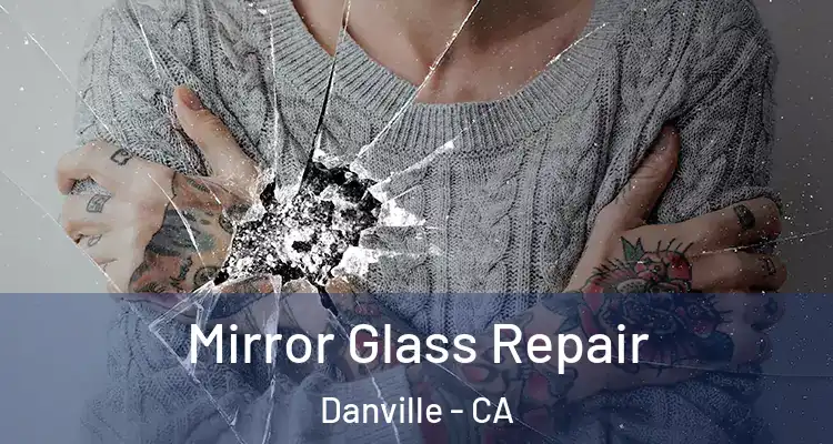  Mirror Glass Repair Danville - CA