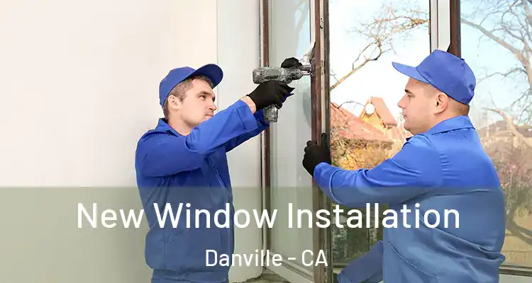  New Window Installation Danville - CA