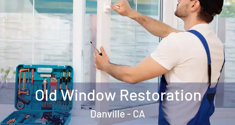  Old Window Restoration Danville - CA
