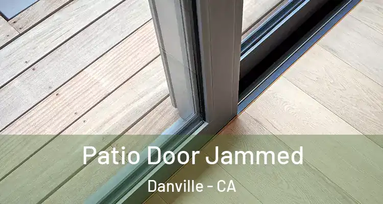  Patio Door Jammed Danville - CA