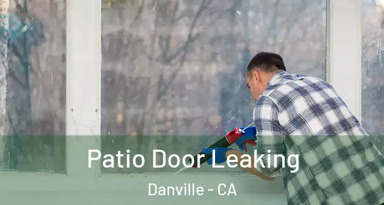  Patio Door Leaking Danville - CA