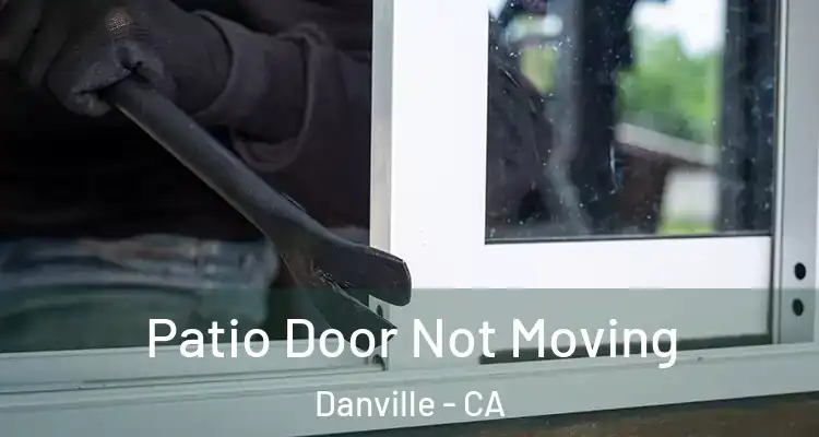  Patio Door Not Moving Danville - CA