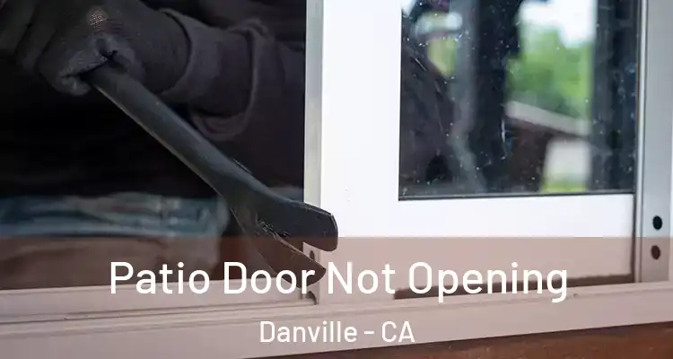  Patio Door Not Opening Danville - CA