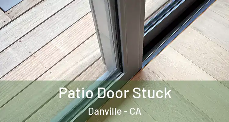  Patio Door Stuck Danville - CA