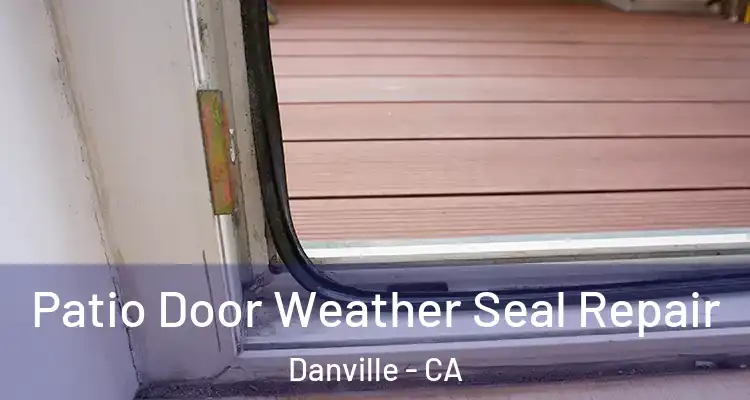  Patio Door Weather Seal Repair Danville - CA