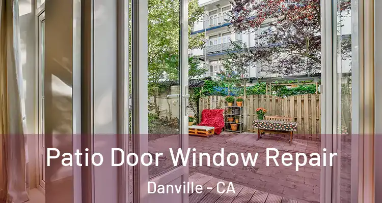  Patio Door Window Repair Danville - CA