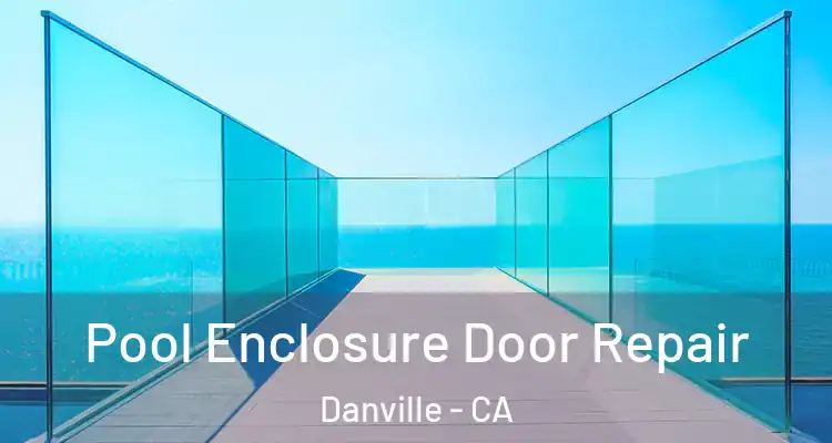  Pool Enclosure Door Repair Danville - CA