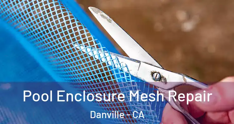  Pool Enclosure Mesh Repair Danville - CA