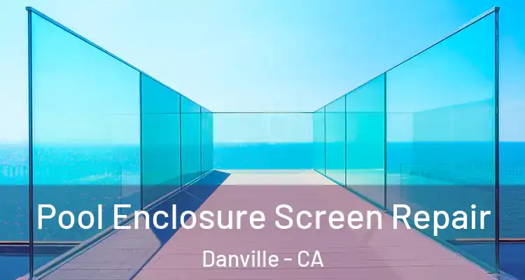  Pool Enclosure Screen Repair Danville - CA