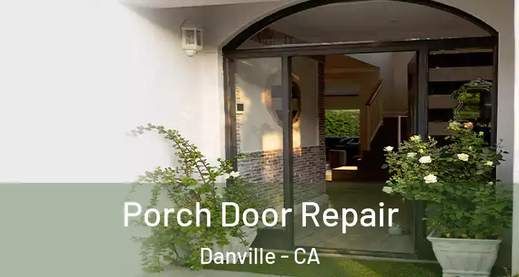  Porch Door Repair Danville - CA