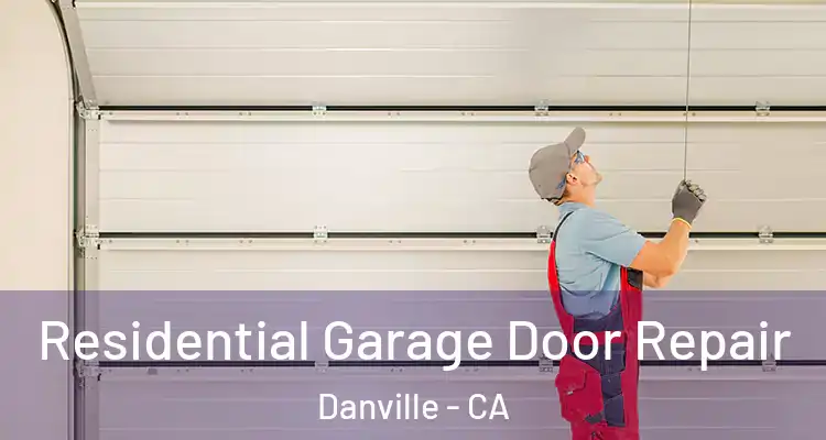  Residential Garage Door Repair Danville - CA