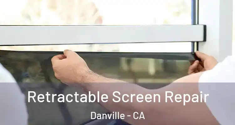  Retractable Screen Repair Danville - CA