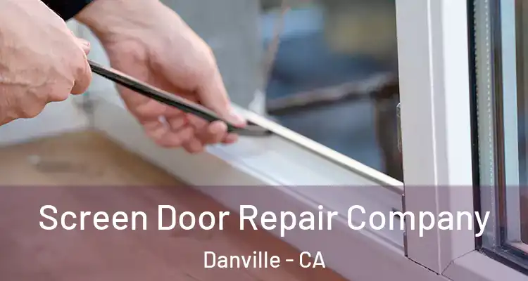  Screen Door Repair Company Danville - CA