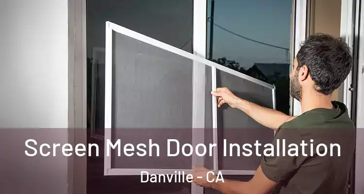  Screen Mesh Door Installation Danville - CA