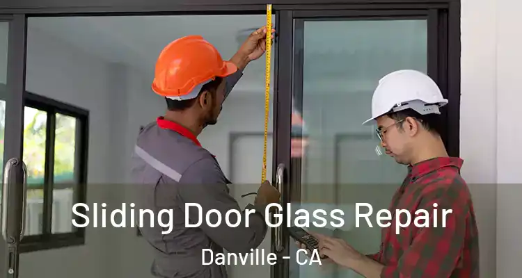  Sliding Door Glass Repair Danville - CA