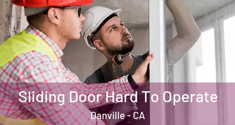  Sliding Door Hard To Operate Danville - CA