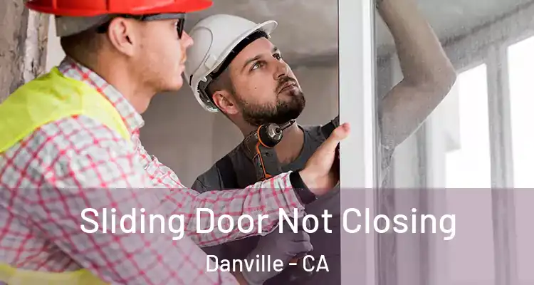  Sliding Door Not Closing Danville - CA