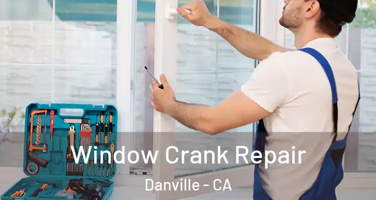  Window Crank Repair Danville - CA