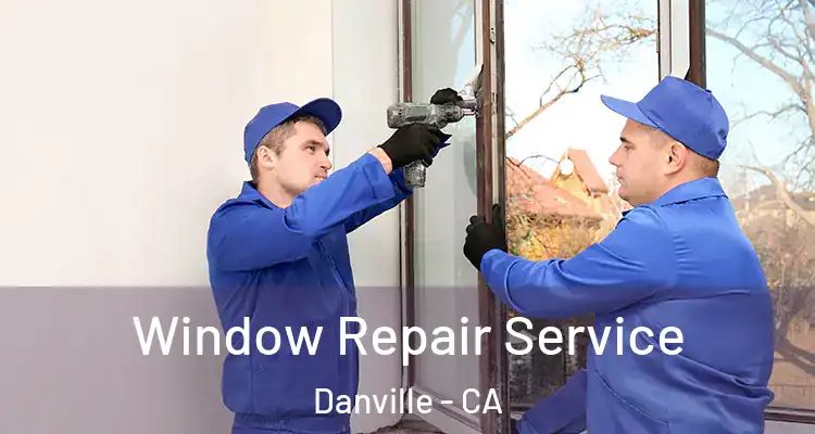  Window Repair Service Danville - CA